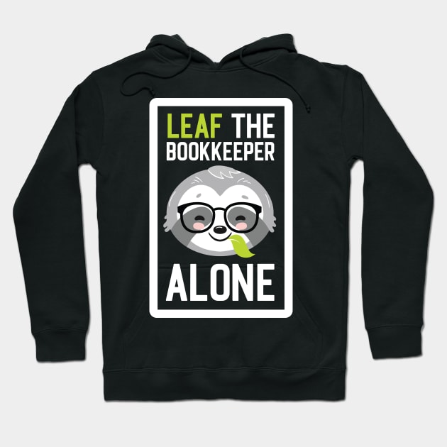 Funny Bookkeeper Pun - Leaf me Alone - Gifts for Bookkeepers Hoodie by BetterManufaktur